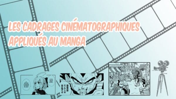 Les cadrages cinématographiques appliqués au manga