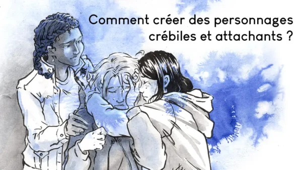 Comment créer un personnage crédible et attachant ?